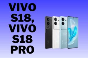 Vivo S18, Vivo S18 Pro